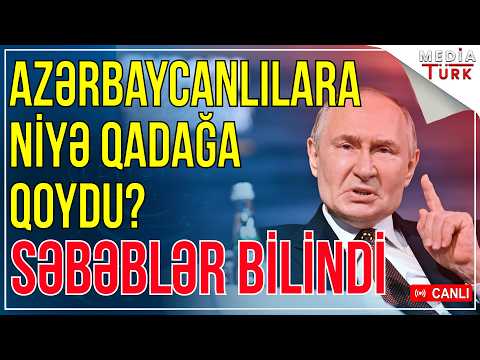 Putin Azərbaycanlılara niyə qadağa qoydu? - Səbəblər bəlli oldu
