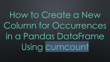 How to Create a New Column for Occurrences in a Pandas DataFrame Using cumcount