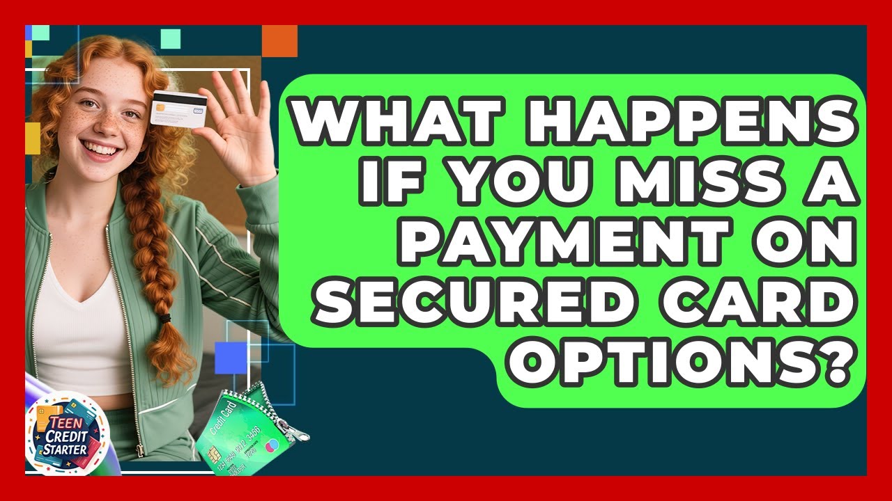 What Happens If You Miss a Payment on Secured Card Options? | Teen Credit Starter News