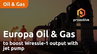 Europa Oil & Gas to boost Wressle-1 output with jet pump