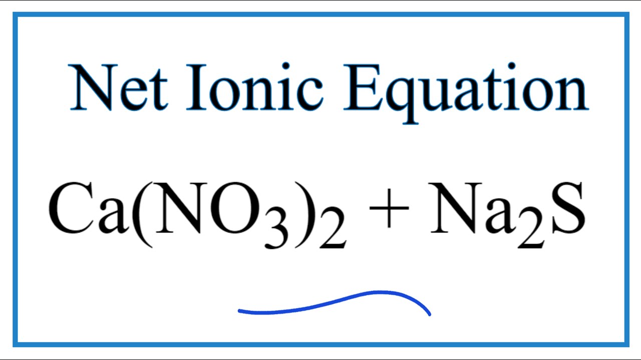 How to Write the Net Ionic Equation for Ca(NO3)2 Na2S... - youtube