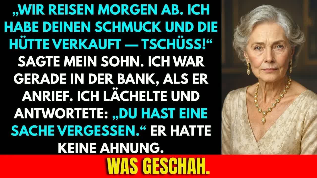 Mein Sohn Sagte： 'Wir Fahren Morgen  Ich Habe Deinen Schmuck Und Deine Hütte Verkauft  Tschüss!'
