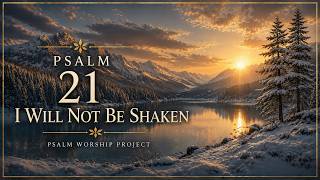 Psalm 21 | I Will Not Be Shaken | Song of Confidence