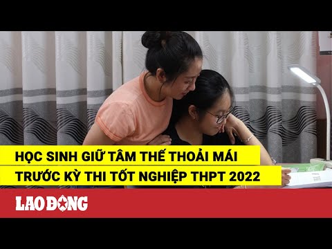Video Học sinh giữ tâm thế thoải mái trước Kỳ thi tốt nghiệp... - youtube