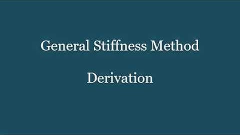 CE 383 - General Stiffness Method - Derivation, Week 9