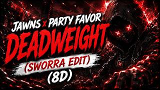JAWNS x Party Favor - Deadweight (SWORRA EDIT) (8D)