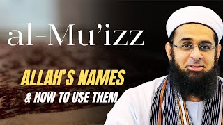 Al-Muizz The Honourer Allahs Names & How To Use Them Dr. Mufti Abdur-Rahman Ibn Yusuf Mangera