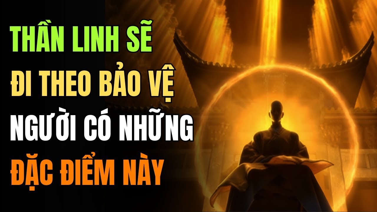 Người Được Thần Hộ Pháp Theo Kèm Có Mấy Đặc Trưng Này Rất Rõ Ràng, Đặc Biệt Là Dấu Hiệu Cuối Cùng!