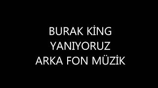 Burak King Yanıyoruz ARKA FON MÜZİK Sözsüz Resimi