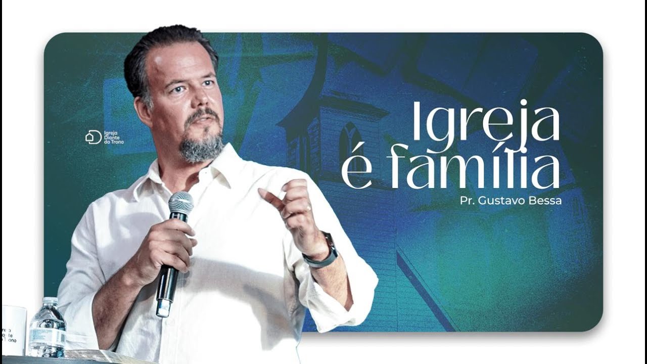 Igreja é família I Pr. Gustavo Bessa I Igreja Diante do Trono