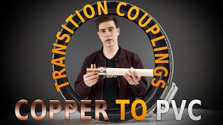 What's the Difference between Transition Couplings and Regular Couplings? Copper to PVC or Cast Iron