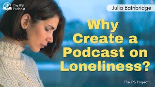 Breaking the Stigma of Loneliness: With Julia Bainbridge, Host of The Lonely Hour