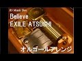 Believe/EXILE ATSUSHI【オルゴール】