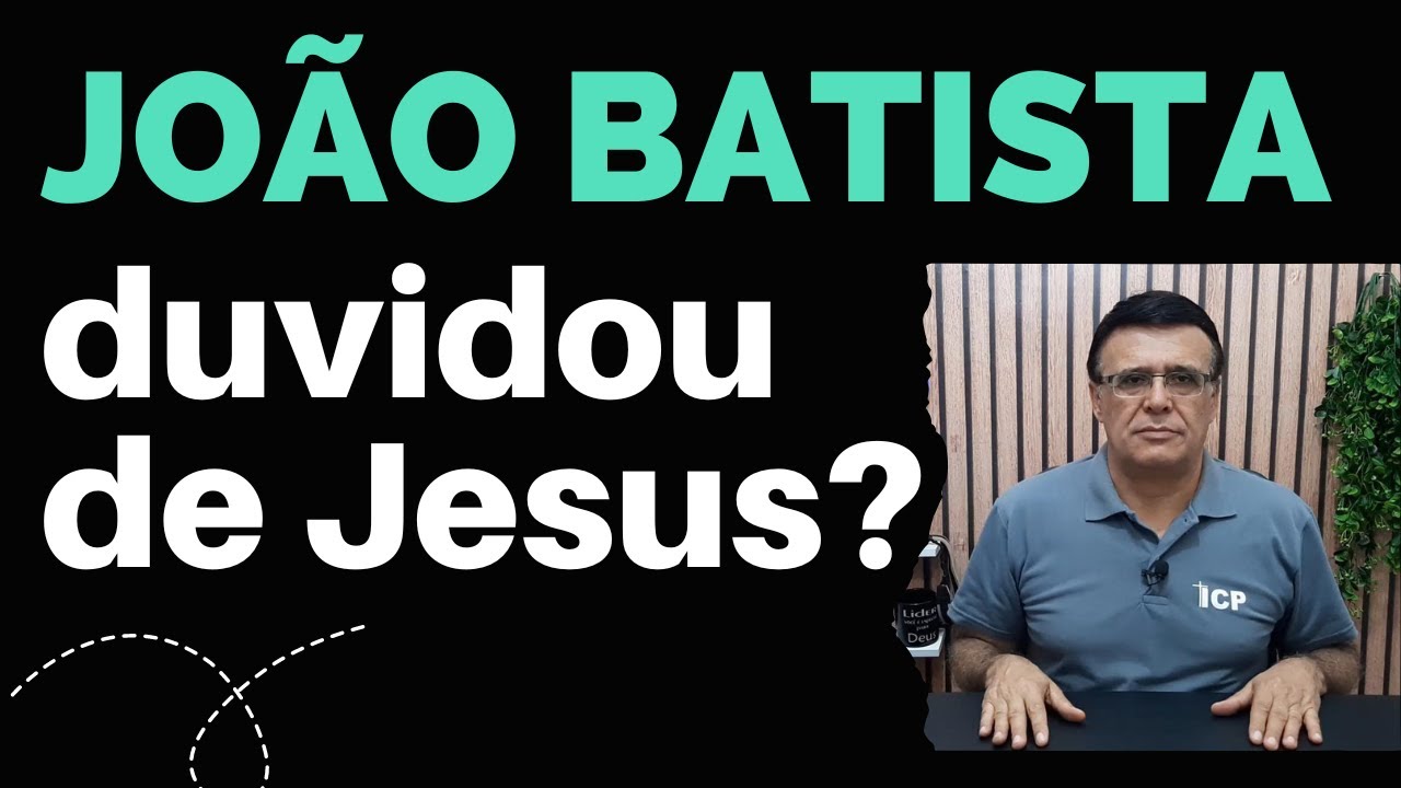 Mateus 11 - Por que João Batista mandou perguntar se Jesus era o Messias?
