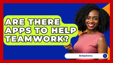 Are There Apps To Help Teamwork? - Be App Savvy
