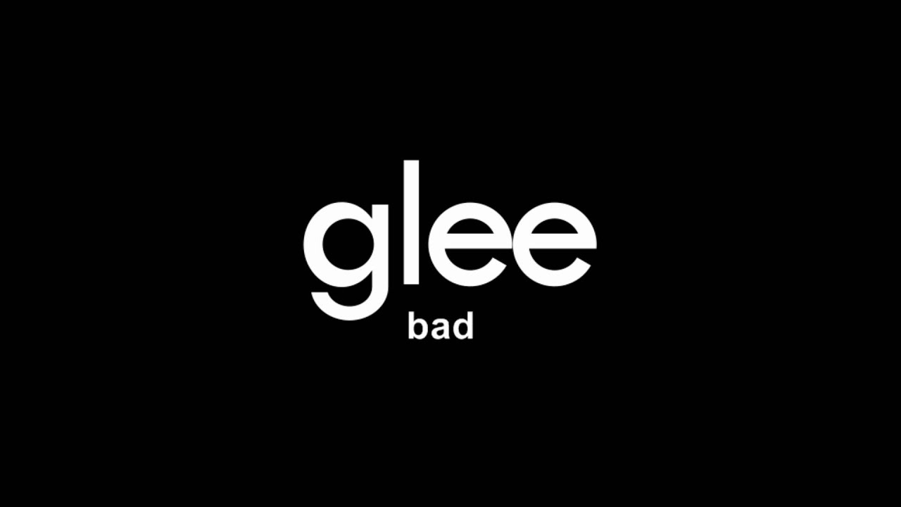 Glee - Bad