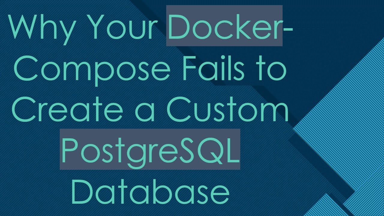 Why Your Docker-Compose Fails to Create a Custom PostgreSQL Database