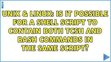 Is it possible for a shell script to contain both tcsh and bash commands in the same script?