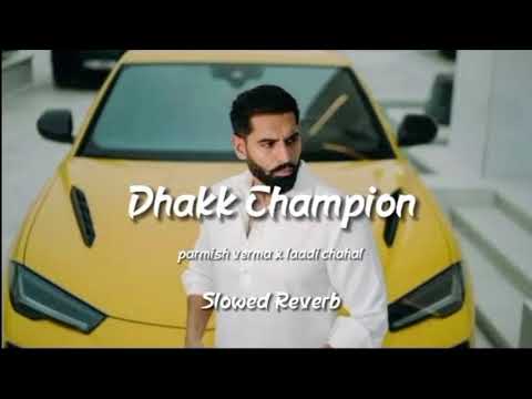 DHAKK CHAMPION 🏆 ( PERFECT ) ( SLOWED + REVERB ) - PARMISH VERMA || LAADI CHAHAL 