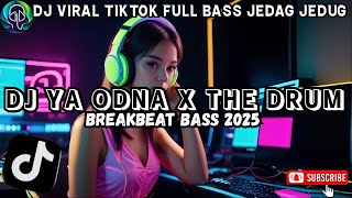 DJ YA ODNA X THE DRUM BREAKBEAT PLAT KT NONSTOP TERBARU VERSION 2025 JEDAG JEDUG VIRAL TIKTOK🎵