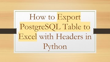 How to Export PostgreSQL Table to Excel with Headers in Python