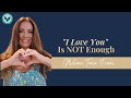 "I Love You" Is NOT Enough!