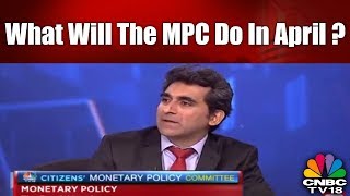 What Will the MPC do in April | Monetary Policy Outlook | CNBC TV18