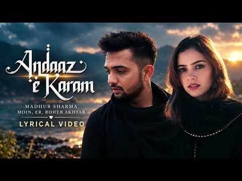 Andaaz-e-Karam (Lyrical Video) | Madhur Sharma | Moin, Er, Roheb Akhtar | Latest Hindi Song