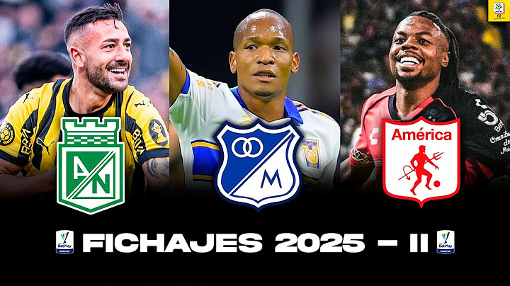 🔥FICHAJES Y SALIDAS LIGA BETPLAY 2025 - II Fichajes Nacional - Millonarios - América - Junior - Cali