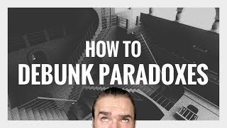 How to DEBUNK PARADOXES 101 @ThePhilosophicalMisfit