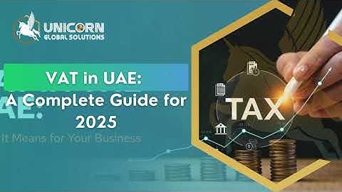 Everything You Need to Know About VAT in UAE: A Complete 2025 Guide