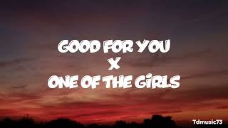 Good For You x One Of The Girls (lyrics)