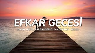 Sinan Akçıl & İrem Derici & Mustafa Ceceli - Efkar Gecesi {sözleri/lyrics}