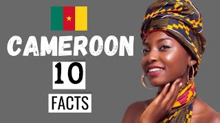CAMEROON: The 10 Interesting Facts You Didn't Know