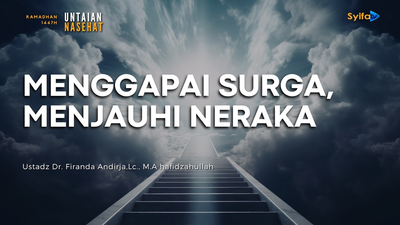 MENGGAPAI SURGA, MENJAUHI NERAKA - Ustadz Dr. Firanda Andirja, Lc., M.A