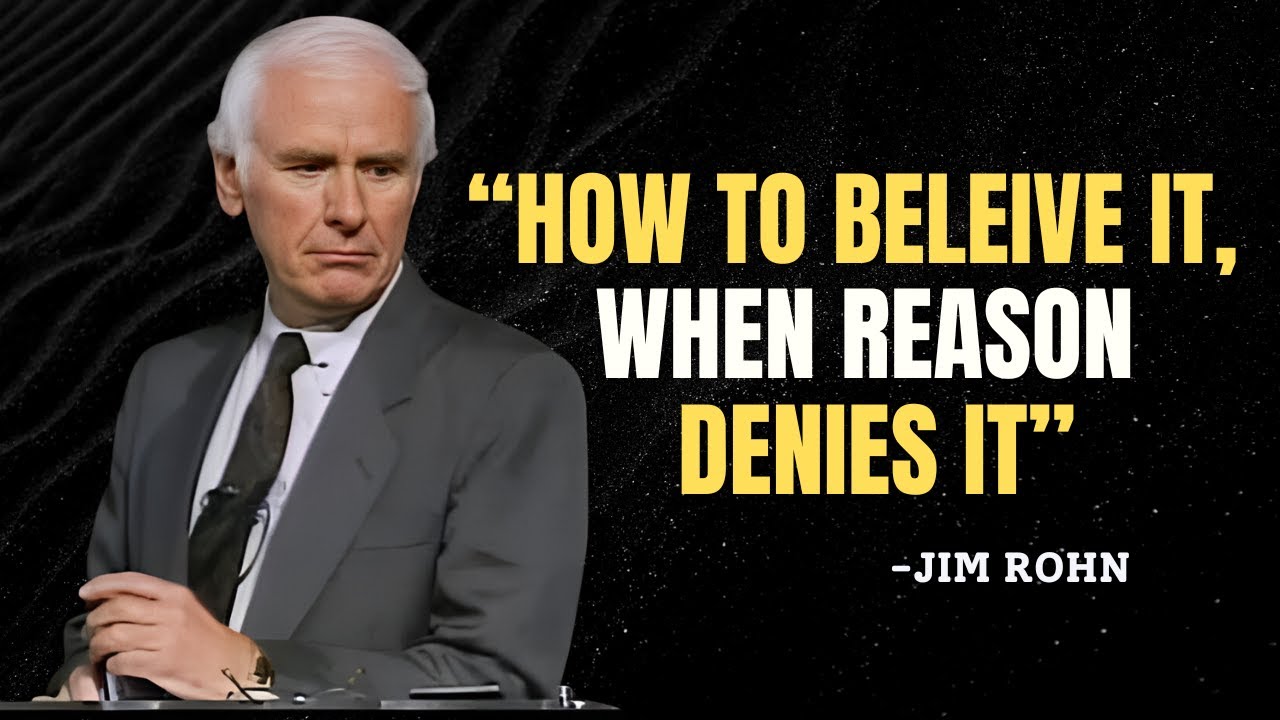 HOW TO BELEIVE IT, WHEN REASON DENIES IT - Jim Rohn Motivation