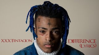 XXXTentacion - Difference (Lyrics)