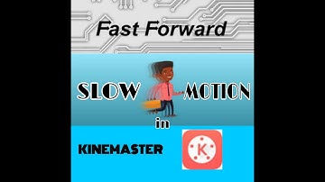HOW TO EDIT SLOW MOTION AND FAST FORWARD IN KINEMASTER(TUTORIAL)