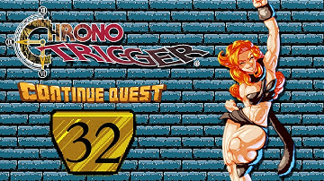 Chrono Trigger - Part 32 - ContinueQuest