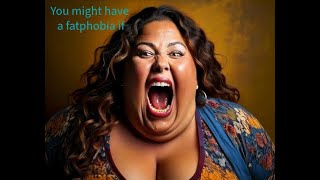 Fatosphere You Might Have A Fatphobia If