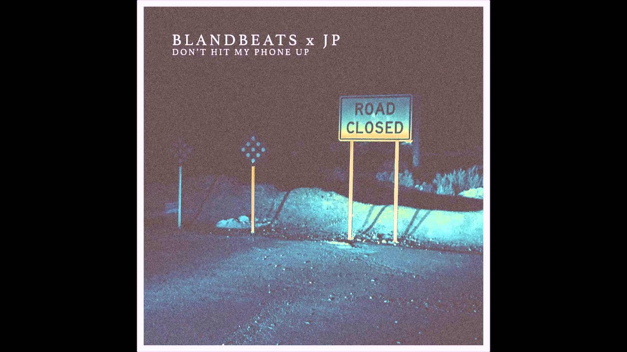 blandbeats-x-jp-don-t-hit-my-phone-up-youtube