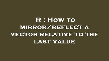 R : How to mirror/reflect a vector relative to the last value