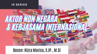 Aktor Non Negara & Kerjasama Internasional - IR Series