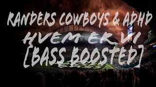 Randers Cowboys & ADHD - Hvem Er Vi [Bass Boosted]