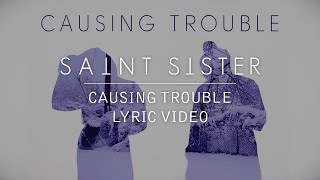 Video thumbnail of "Saint Sister - Causing Trouble [Lyric Video]"