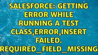 Salesforce: Getting error while running a test class,error,Insert failed. REQUIRED_FIELD_MISSING