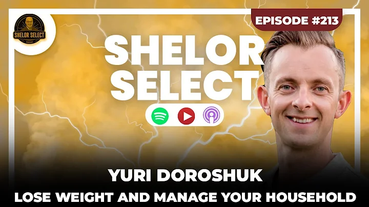 Shelor Select #213 | Yuri Doroshuk | Lose Weight and Manage Your Household
