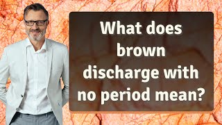 What does brown discharge with no period mean?