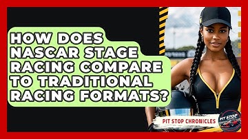 How Does NASCAR Stage Racing Compare To Traditional Racing Formats? - Pit Stop Chronicles