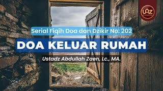 Doa Keluar Rumah - Ustadz Abdullah Zaen, Lc., MA.